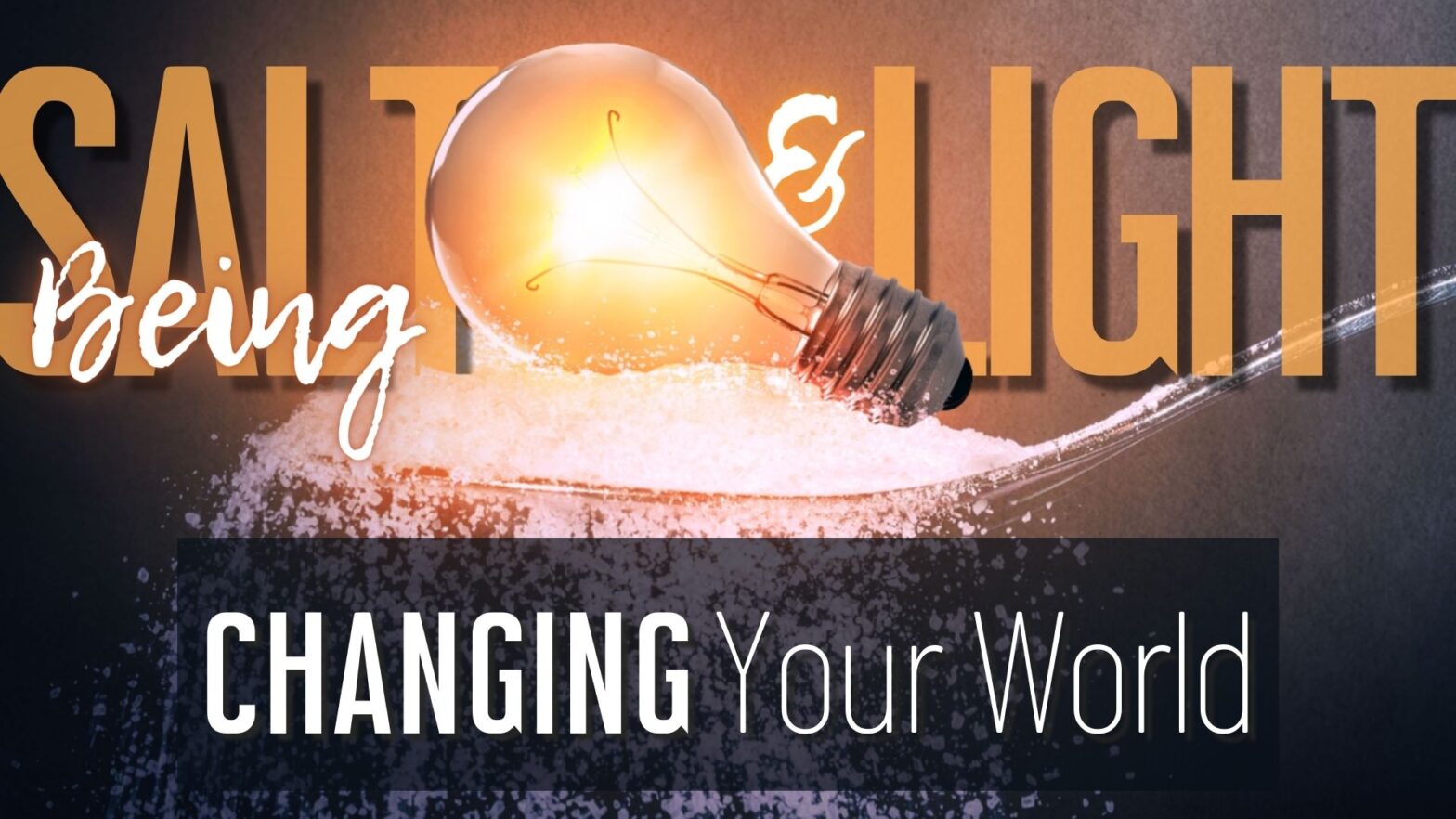 Changing Your World: Being Salt & Light