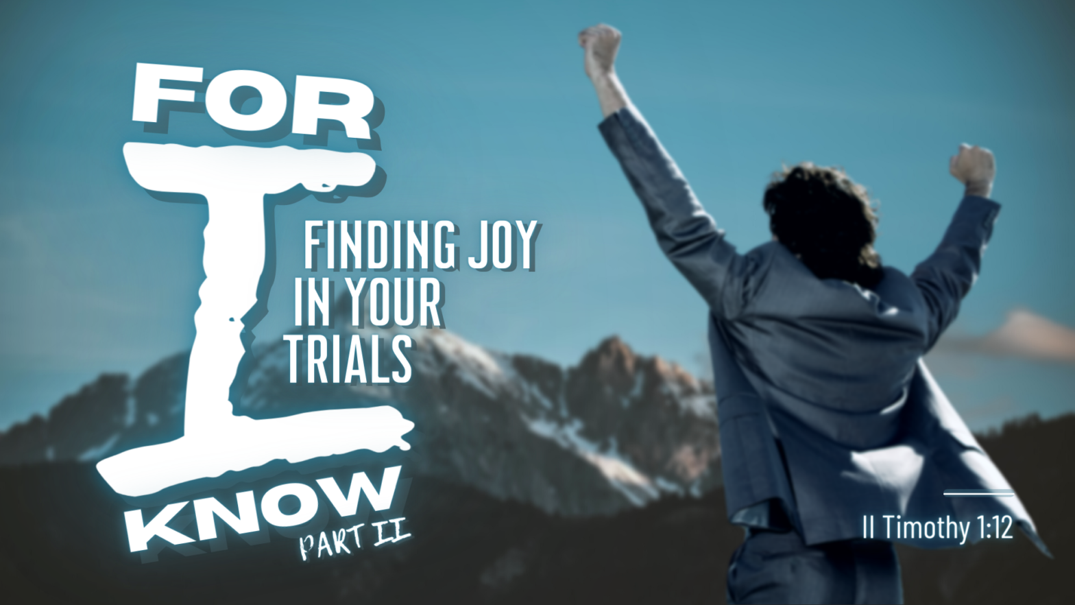 For I Know Part II: Finding Joy In Your Trials