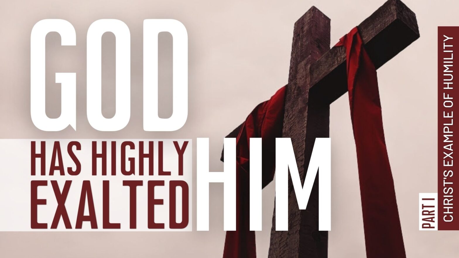 God Has Exalted Him Pt I: Christ’s Example of Humility