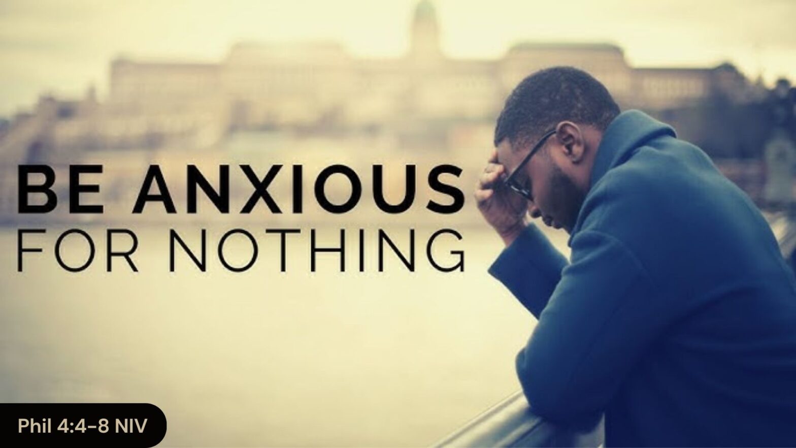 Be Anxious For Nothing Part I