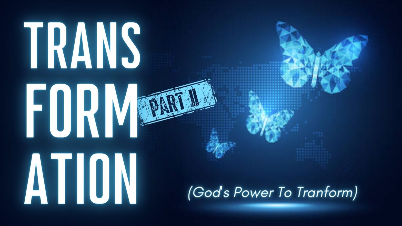Transformation Part II: God’s Power To Transform
